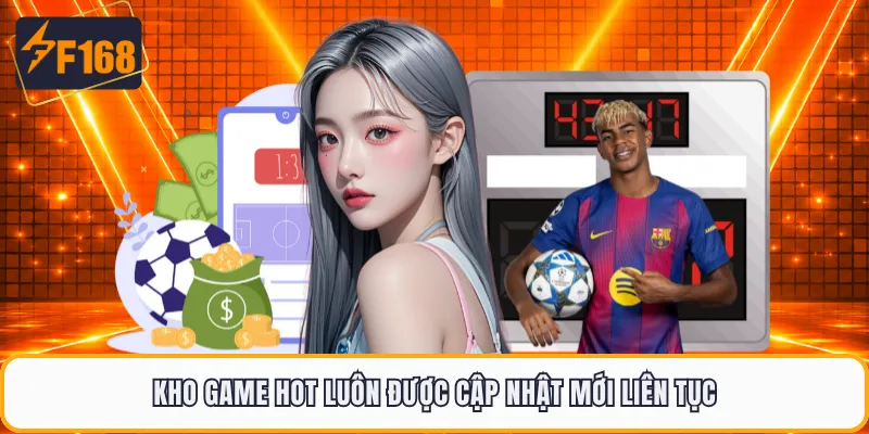 Kho game hot luôn được cập nhật mới liên tục