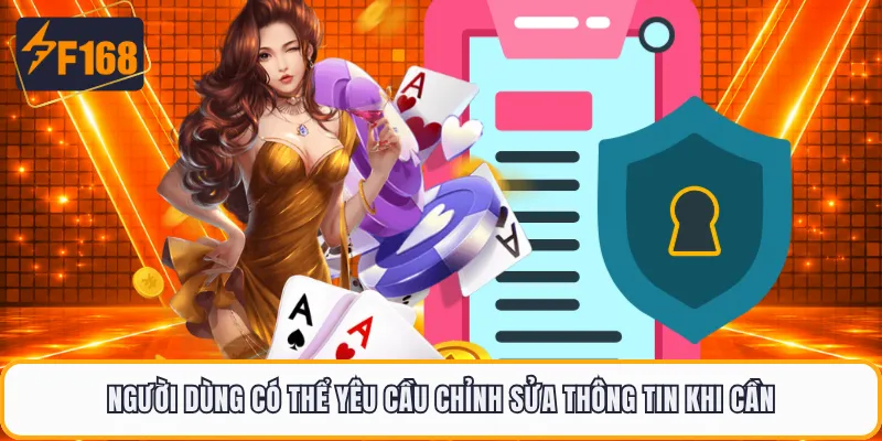 Người dùng có thể yêu cầu chỉnh sửa thông tin khi cần