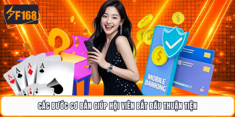 Các bước cơ bản giúp hội viên bắt đầu thuận tiện
